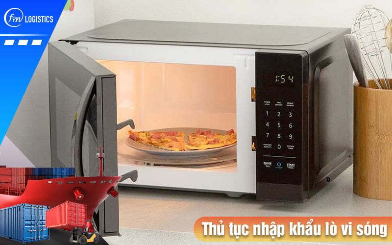 Hướng dẫn tất tần tật các bước chuẩn bị thủ tục nhập khẩu lò vi sóng chi tiết 9 Thu-tuc-nhap-khau-lo-vi-son