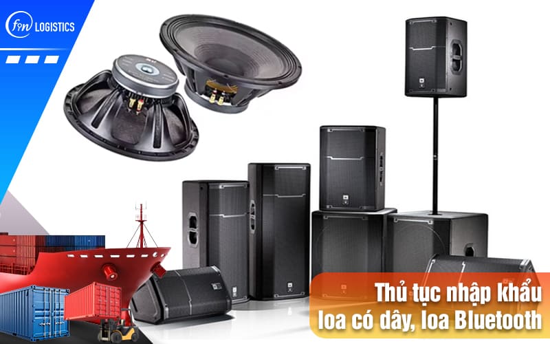 Quy trình chuẩn bị thực hiện thủ tục nhập khẩu loa có dây và loa Bluetooth 11 Thu-tuc-nhap-khau-loa