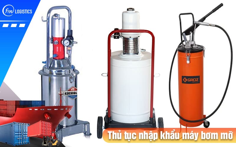 Cập nhật những bước làm thủ tục nhập khẩu máy bơm mỡ khí nén mới nhất 9 Thu-tuc-nhap-khau-may-bom-mo