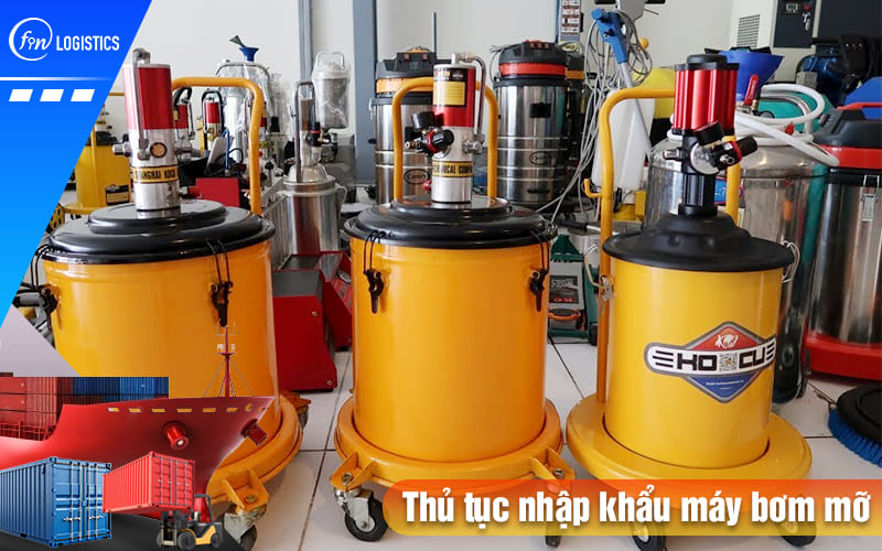 Cập nhật những bước làm thủ tục nhập khẩu máy bơm mỡ khí nén mới nhất 6 Thu-tuc-nhap-khau-may-bom-mo