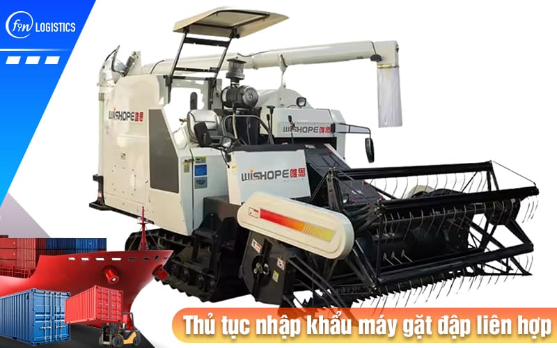 Tìm hiểu các bước làm thủ tục nhập khẩu máy gặt đập liên hợp nông nghiệp 8 Thu-tuc-nhap-khau-may-gat-dap-lien-hop