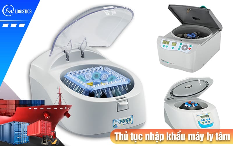 Hướng dẫn các bước thủ tục nhập khẩu máy ly tâm dùng trong y tế & công nghiệp 7 Thu-tuc-nhap-khau-may-ly-tam