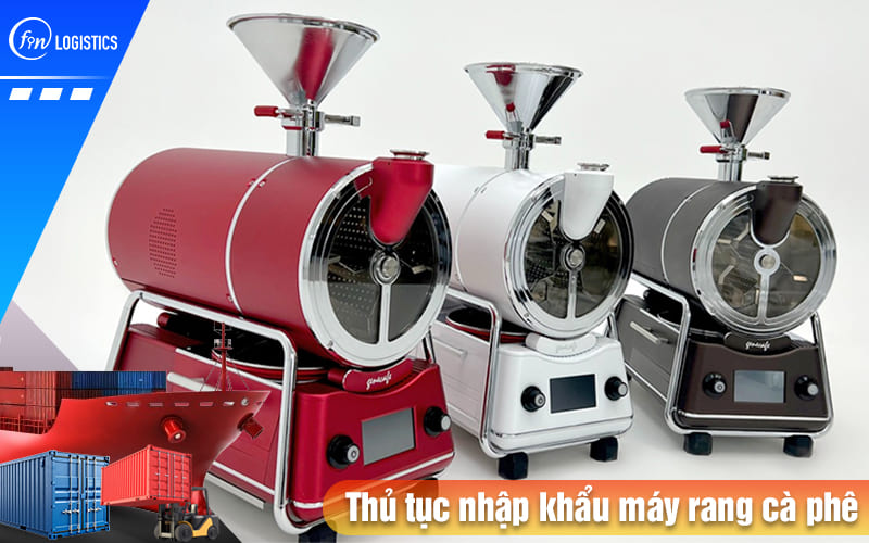 Tìm hiểu các bước chuẩn bị làm thủ tục nhập khẩu máy rang cà phê mới nhất 7 Thu-tuc-nhap-khau-may-rang-ca-phe