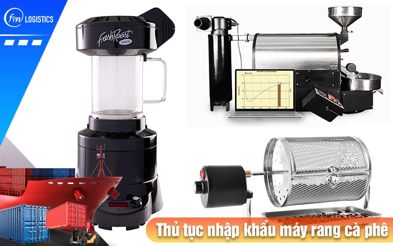 Tìm hiểu các bước chuẩn bị làm thủ tục nhập khẩu máy rang cà phê mới nhất 10 Thu-tuc-nhap-khau-may-rang-ca-phe