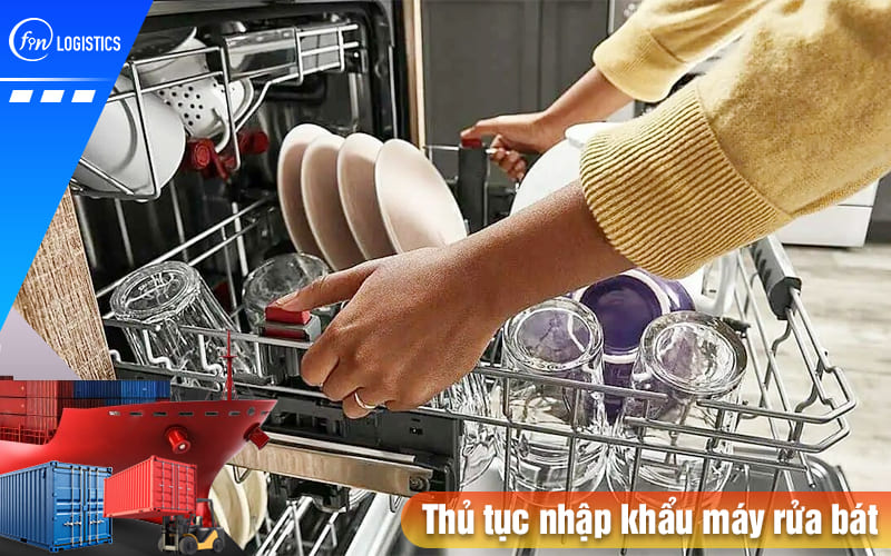 Tìm hiểu các bước thực hiện thủ tục nhập khẩu máy rửa bát, chén, đĩa mới nhất 6 Thu-tuc-nhap-khau-may-rua-bat