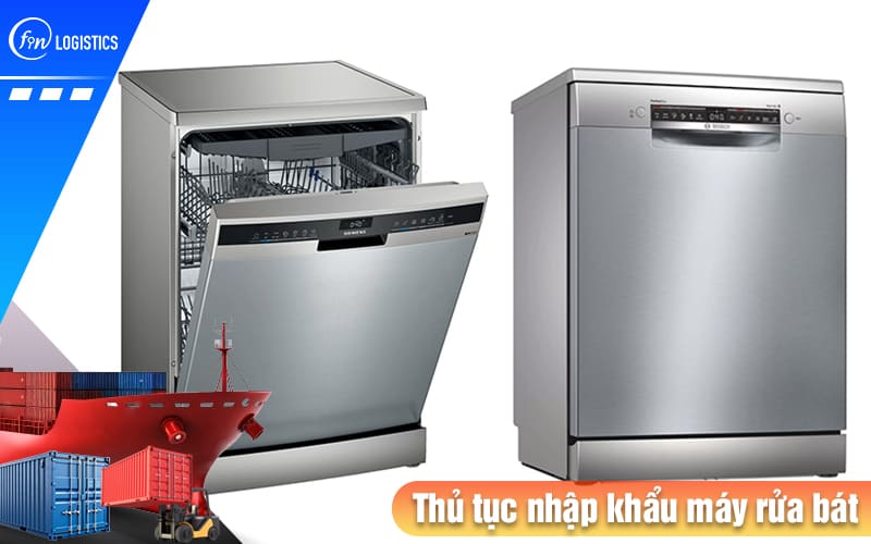 Tìm hiểu các bước thực hiện thủ tục nhập khẩu máy rửa bát, chén, đĩa mới nhất 7 Thu-tuc-nhap-khau-may-rua-bat