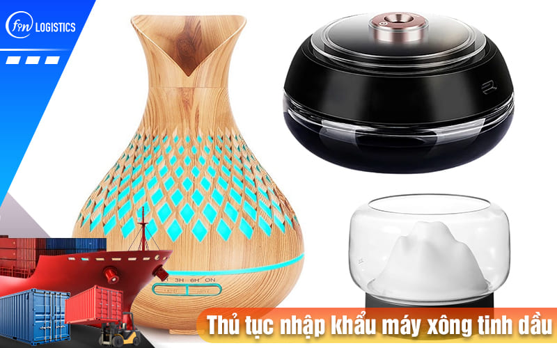 Chi tiết từng bước thực hiện thủ tục nhập khẩu máy xông tinh dầu mới nhất 7 Thu-tuc-nhap-khau-may-xong-tinh-dau