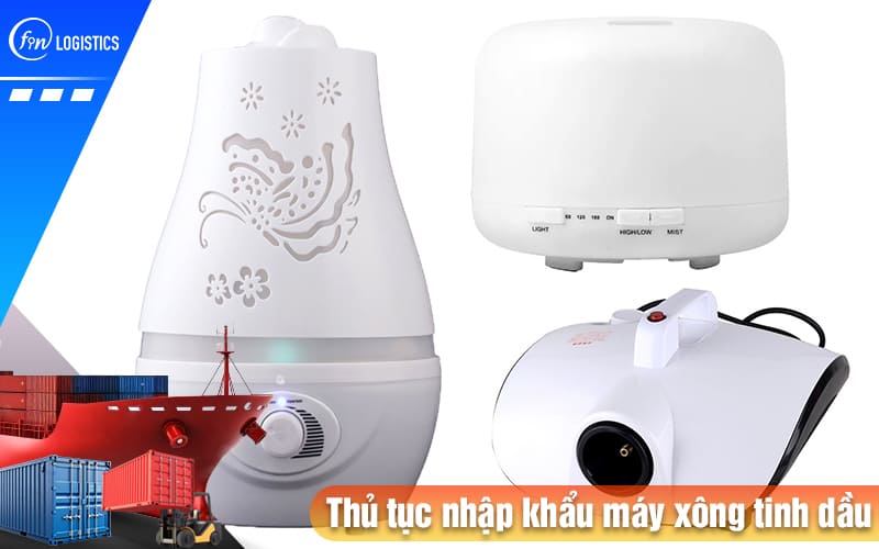 Chi tiết từng bước thực hiện thủ tục nhập khẩu máy xông tinh dầu mới nhất 8 Thu-tuc-nhap-khau-may-xong-tinh-dau