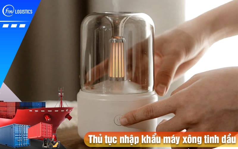 Chi tiết từng bước thực hiện thủ tục nhập khẩu máy xông tinh dầu mới nhất 9 Thu-tuc-nhap-khau-may-xong-tinh-dau