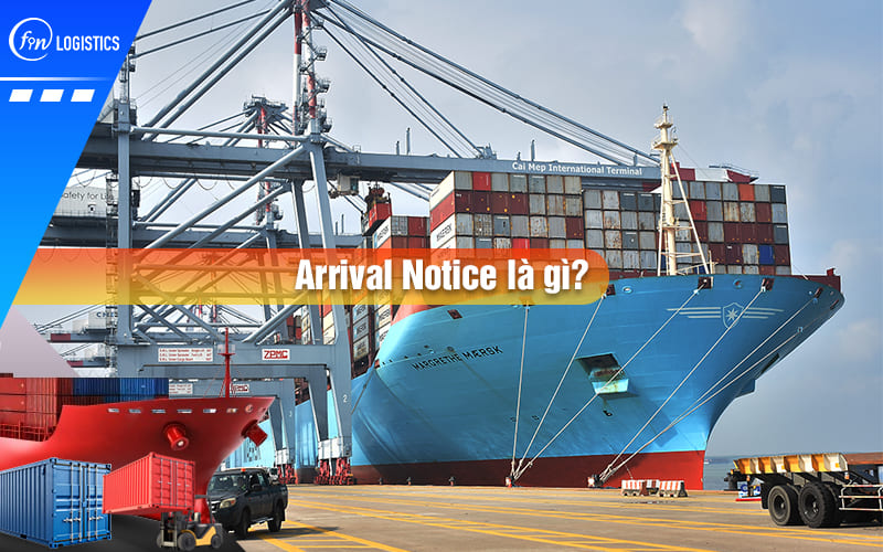 Arrival Notice là gì? Những nội dung quan trọng cần có trong giấy báo hàng đến