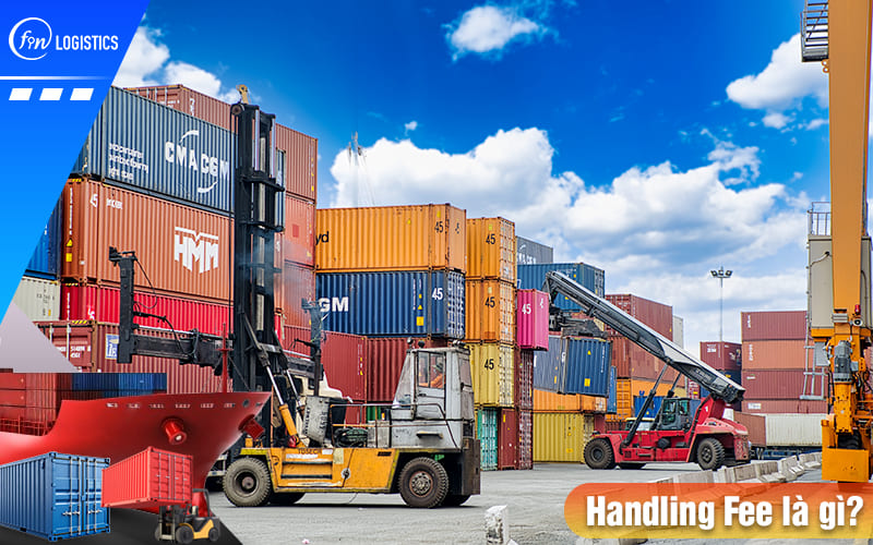 Handling Fee là gì? Phân biệt sự khác nhau giữa phí Handling và THC chi tiết 5 Handling-fee-la-gi