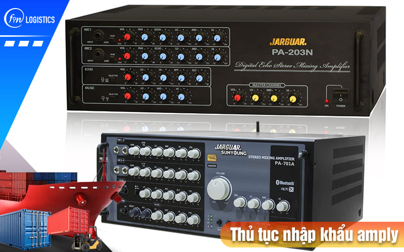 Tìm hiểu chi tiết từng bước thực hiện thủ tục nhập khẩu amply từ A đến Z 6 Thu-tuc-nhap-khau-amply