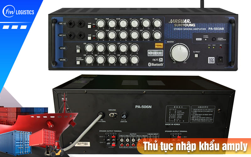 Tìm hiểu chi tiết từng bước thực hiện thủ tục nhập khẩu amply từ A đến Z 7 Thu-tuc-nhap-khau-amply