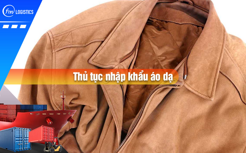 Quy trình các bước thực hiện thủ tục nhập khẩu áo dạ về Việt Nam chi tiết nhất