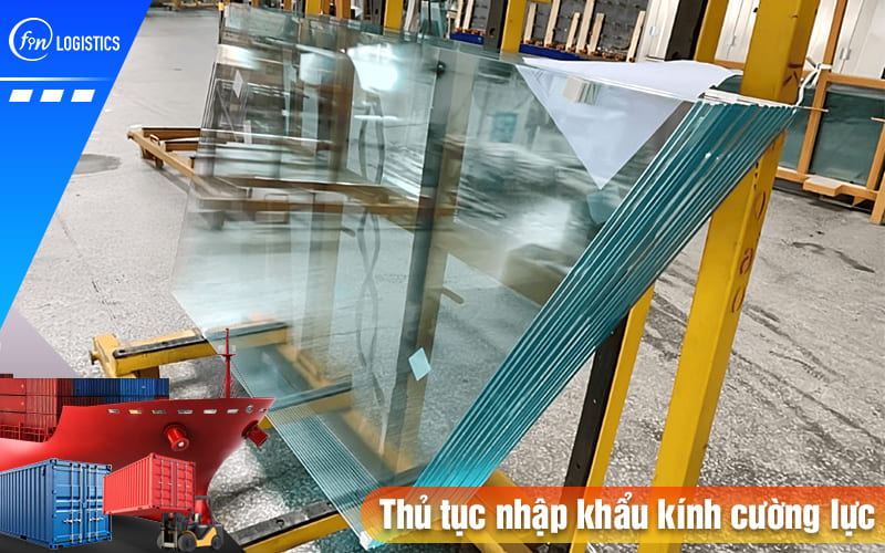 Hướng dẫn tất tần tật các bước thực hiện thủ tục nhập khẩu kính cường lực 9 Thu-tuc-nhap-khau-kinh-cuong-luc