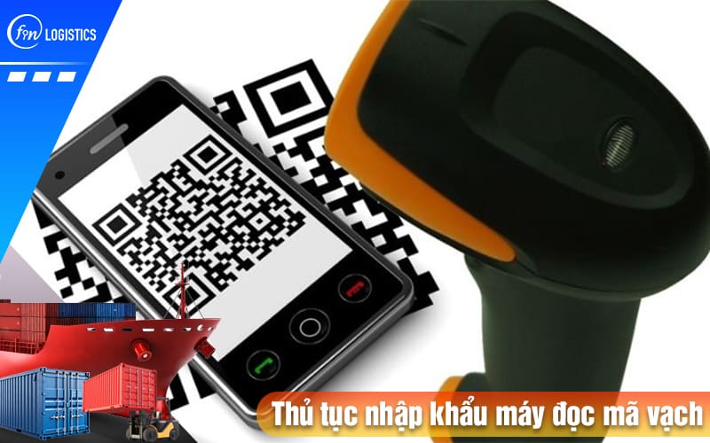 Hướng dẫn chi tiết quy trình làm thủ tục nhập khẩu máy đọc mã vạch mới nhất 6 Thu-tuc-nhap-khau-may-doc-ma-vach