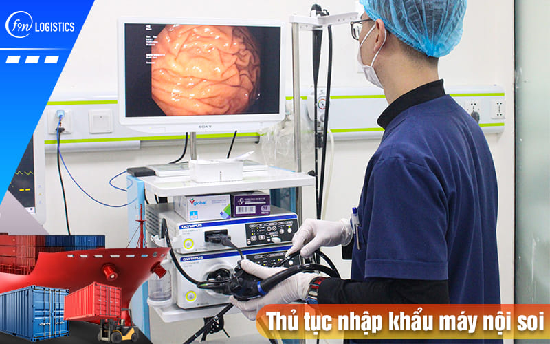 Quy trình các bước xử lý thủ tục nhập khẩu máy nội soi sử dụng trong ngành y tế 6 Thu-tuc-nhap-khau-may-noi-soi