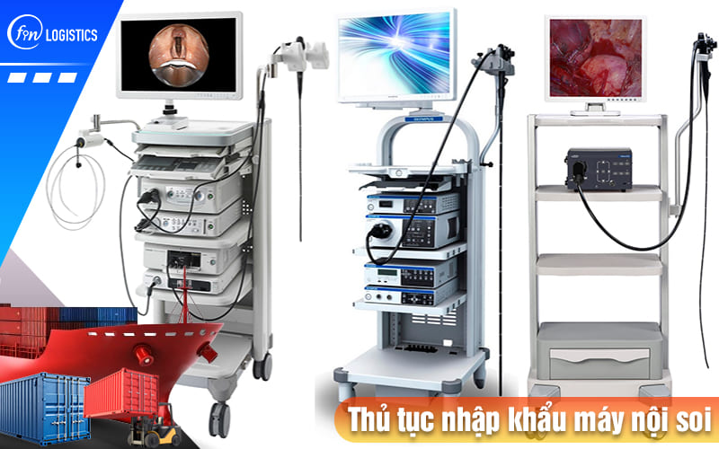 Quy trình các bước xử lý thủ tục nhập khẩu máy nội soi sử dụng trong ngành y tế 8 Thu-tuc-nhap-khau-may-noi-soi