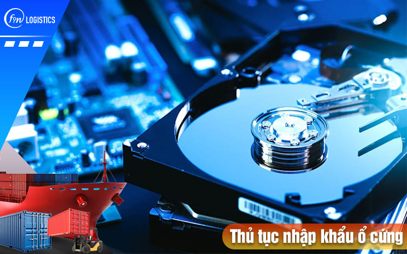 Những nội dung hữu ích liên quan đến thủ tục nhập khẩu ổ cứng máy tính 6 Thu-tuc-nhap-khau-o-cung