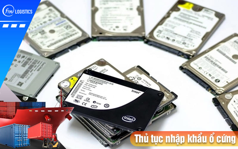 Những nội dung hữu ích liên quan đến thủ tục nhập khẩu ổ cứng máy tính 9 Thu-tuc-nhap-khau-o-cung