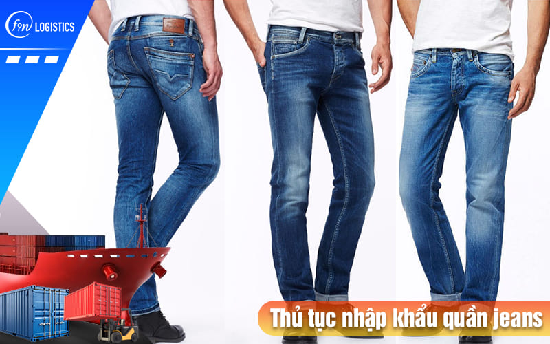 Chi tiết các bước thủ tục nhập khẩu quần jeans các loại về Việt Nam kinh doanh 6 Thu-tuc-nhap-khau-quan-jeans