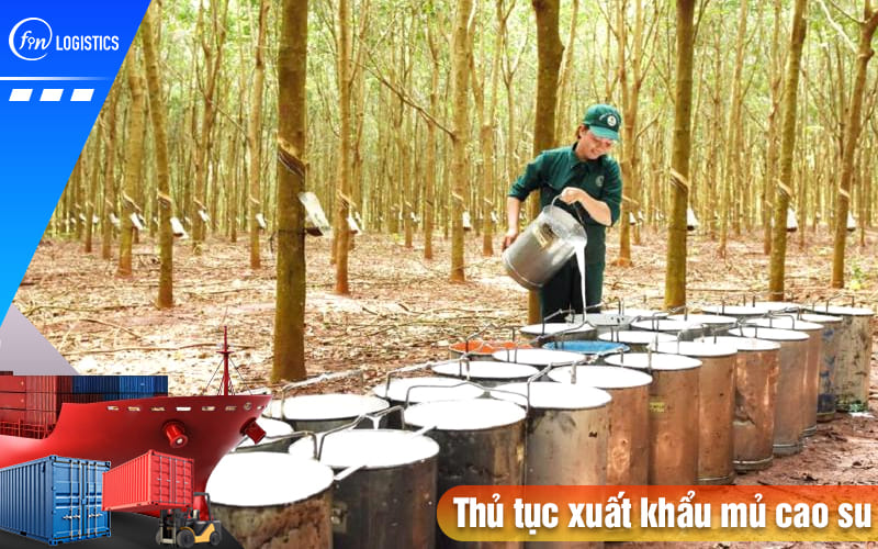 Hướng dẫn các bước làm thủ tục xuất khẩu mủ cao su đi nước ngoài mới nhất 6 Thu-tuc-xuat-khau-mu-cao-su